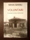 Mihai Barbu (dedicație / autograf) - Voluntari: o poveste scrisă și mărturisită
