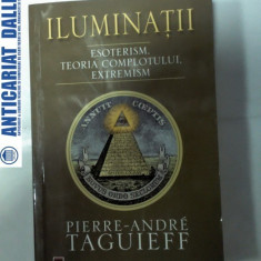 ILUMINATII -Esoterism, Teoria complotului ,Extremism -Pierre Andre Taguieff