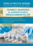 Teoria si practica nursing. Tehnici nursing si administrarea medicamentelor. Vol. 6, Editura Universitara