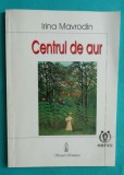 Irina Mavrodin &ndash; Centrul de aur ( cu dedicatie si autograf )