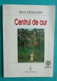 Irina Mavrodin &ndash; Centrul de aur ( cu dedicatie si autograf )