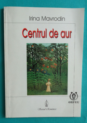 Irina Mavrodin &amp;ndash; Centrul de aur ( cu dedicatie si autograf ) foto