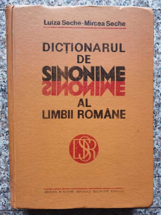 Dictionarul De Sinonime Al Limbii Romane - Luiza Seche, Mircea Seche , B336