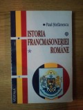 ISTORIA FRANCMASONERIEI ROMANE de PAUL STEFANESCU , Bucuresti 2009