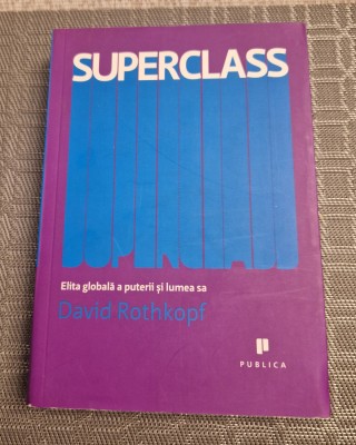 Superclass elita globala a puterii si lumea sa David Rothkopf foto