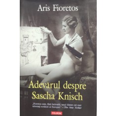 Adevarul Despre Sascha Knisch - Aris Fioretos , D120