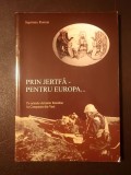 Septimiu Roman - Prin jertfă, pentru Europa... (Pe urmele Armatei Rom&acirc;ne &icirc;n Campania din Vest)