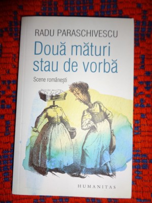 Doua maturi stau de vorba / scene romanesti - Radu Paraschivescu / 247 pagini foto