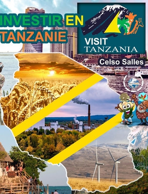 INVESTIR EN TANZANIE - Visit Tanzania - Celso Salles: Collection Investir En Afrique foto