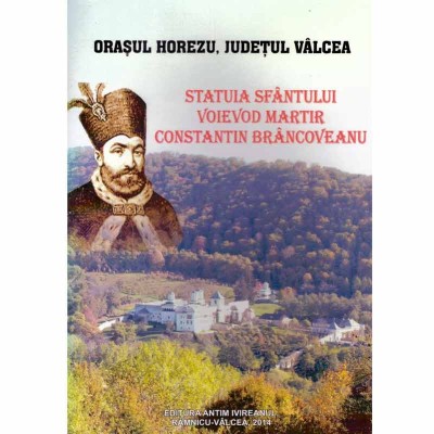 Orasul Horezu. Statuia sfantului voievod martir Constantin foto