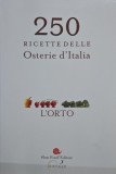 250 Ricette delle Osterie d Ialia. L Orto