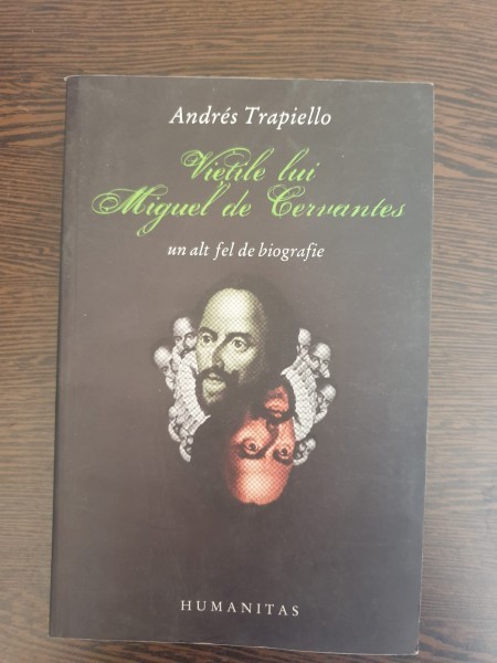 Andres Trapiello - Vietile lui Miguel de Cervantes