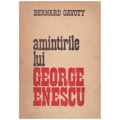 Bernard Gavoty - Amintirile lui George Enescu - 130124 foto