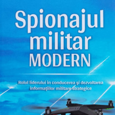 Spionajul militar modern. Rolul liderului in conducerea si dezvoltarea informatiilor militare strategice