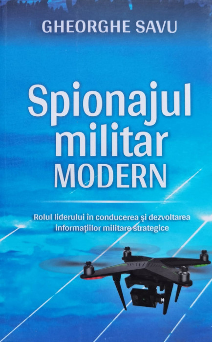 Spionajul militar modern. Rolul liderului in conducerea si dezvoltarea informatiilor militare strategice
