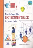 Enciclopedia Experimentelor in Practica - Anastasia Zanoncelli | Didactica Publishing House | 2020 | Brosata | 16x24 cm
