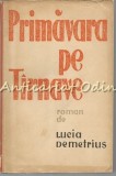 Primavara Pe Tirnave I - Lucia Demetrius, Editura Tineretului, 1960, Roman