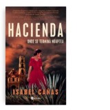 Hacienda. Unde se termina noaptea - Isabel Canas