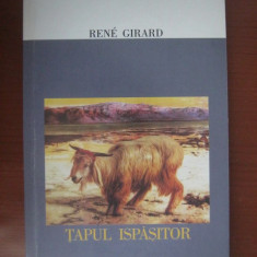 Rene Girard - Tapul ispasitor mit ritual violenta sacrul persecutie antropologie