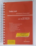 CODUL CIVIL , ACTUALIZAT LA 15 IUNIE 2022 , editie ingrijita de CLAUDIU DRAGUSIN , 2022