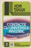 ION TUGUI - CONTACTE CU UNIVERSUL INVIZIBIL INCURSIUNE IN FENOMENOLOGIA PARANORM