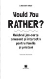 Would You Rather? Celebrul joc-carte amuzant si interactiv pentru familie si prieteni, Lindsey Daly