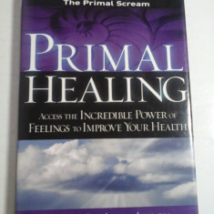 PRIMAL HEALING - ACCESS THE INCREDIBLE POWER OF FEELINGS TO IMPROVE YOUR HRALTH - DR. ARTHUR JANOV