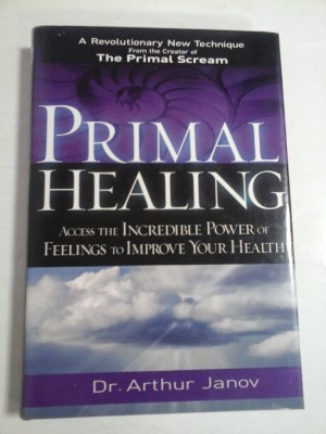 PRIMAL HEALING - ACCESS THE INCREDIBLE POWER OF FEELINGS TO IMPROVE YOUR HRALTH - DR. ARTHUR JANOV foto