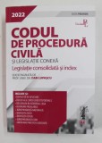 CODUL DE PROCEDURA CIVILA SI LEGISLATIE CONEXA - LEGISLATIE CONSOLIDATA SI INDEX , editie de DAN LUPASCU , 2022