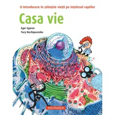 Casa vie. O introducere &icirc;n științele vieții pe &icirc;nțelesul copiilor