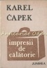 Impresii de Calatorie - Karel Capek, Editura Junimea, 1983, Roman