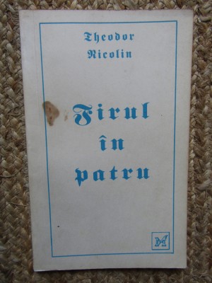 THEODOR NICOLIN - FIRUL IN PATRU PROZE SCURTE CU DEDICATIE SI AUTOGRAF foto