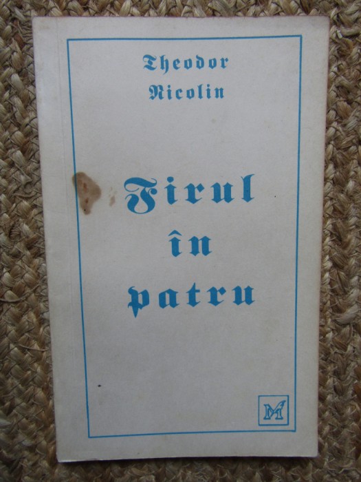 THEODOR NICOLIN - FIRUL IN PATRU PROZE SCURTE CU DEDICATIE SI AUTOGRAF