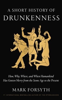 A Short History of Drunkenness: How, Why, Where, and When Humankind Has Gotten Merry from the Stone Age to the Present foto