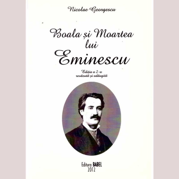 Nicolae Georgescu - Boala si Moartea lui Eminescu - editia a II-a -