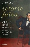 Istorie Falsa: Zece Mari Minciuni si Cum Au Modelat Lumea - Otto English, Carte de Istorie