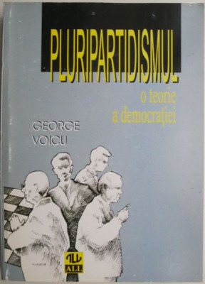 Pluripartidismul. O teorie a democratiei &amp;ndash; George Voicu foto