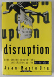 DISRUPTION . OVERTURNING CONVENTIONS ANS SHAKING UP THE MARKETPLACE , by JEAN - MARIE DRU , 1996