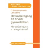 Refluxbetegs&eacute;g az orvosi gyakorlatban - Dr. Roszt&oacute;czy Andr&aacute;s