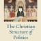 The Christian Structure of Politics: On the De Regno of Thomas Aquinas