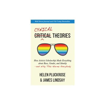 Cynical Theories: How Activist Scholarship Made Everything about Race, Gender, and Identity--And Why This Harms Everybody foto