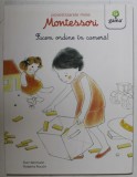 FACEM ORDINE IN CAMERA ! de EVE HERRMANN , ilustratii de ROBERTA ROCCHI , SERIA &#039; POVESTIOARELE MELE MONTESORI &#039;, 2016