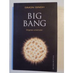 BIG BANG , ORIGINEA UNIVERSULUI de SIMON SINGH , 2012