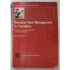 REINDEER - HERD MANAGEMENT IN TRANSITION , THE CASE OF TUORPON SAAMEBY IN NORTHERN SWEDEN by HUGH BEACH , 1981