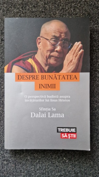 DESPRE BUNATATEA INIMII - Dalai Lama