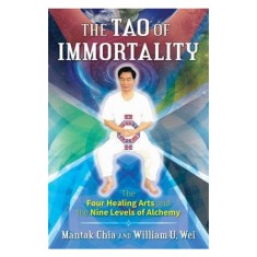 The Tao of Immortality: The Four Healing Arts and the Nine Levels of Alchemy