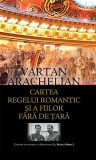 Cartea regelui romantic și a fiilor fără de țară - Paperback brosat - Vartan Arachelian - RAO