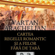 Cartea regelui romantic și a fiilor fără de țară - Paperback brosat - Vartan Arachelian - RAO