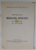 MAGDALENA RADULESCU , EXPOZITIE PICTURA SI DESEN , 1957, COPERTA BROSATA