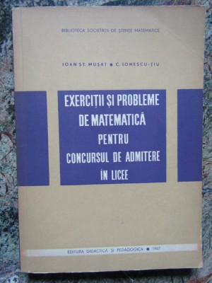 EXERCITII SI PROBLEME DE MATEMATICA PENTRU CONCURSUL DE ADMITERE IN LICEE MUSAT foto